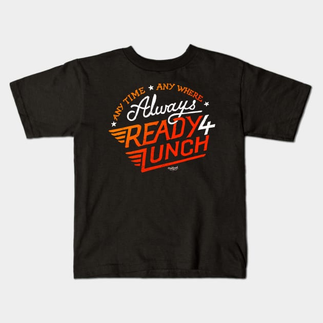 Always Ready 4 Lunch! Kids T-Shirt by ridzamh